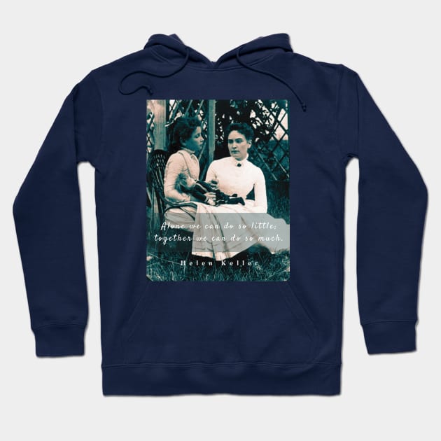 Helen Keller portrait and  quote: Alone we can do so little; together we can do so much Hoodie by artbleed